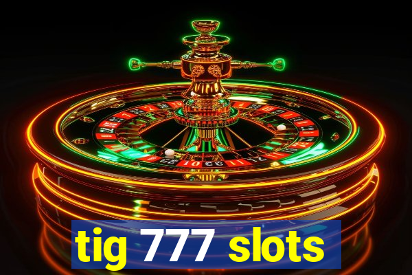 tig 777 slots